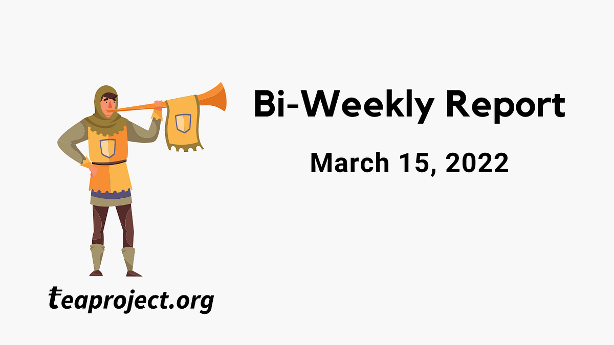 TEA Project Bi-Weekly Report — March 15, 2022