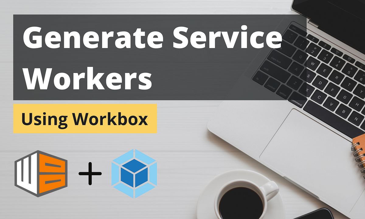 How to Generate Service Workers Automatically