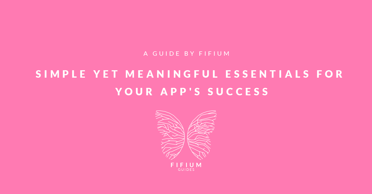 Simple Yet Meaningful Essentials For Your App S Success By Fifium Medium