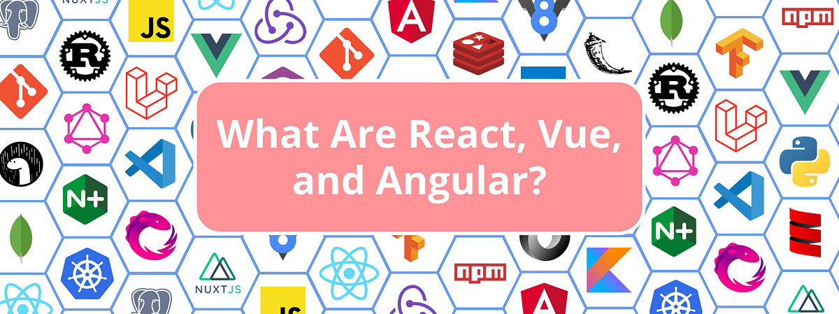 What Are React, Vue, and Angular? | by Emmanuel Goossaert | Jul, 2021 ...