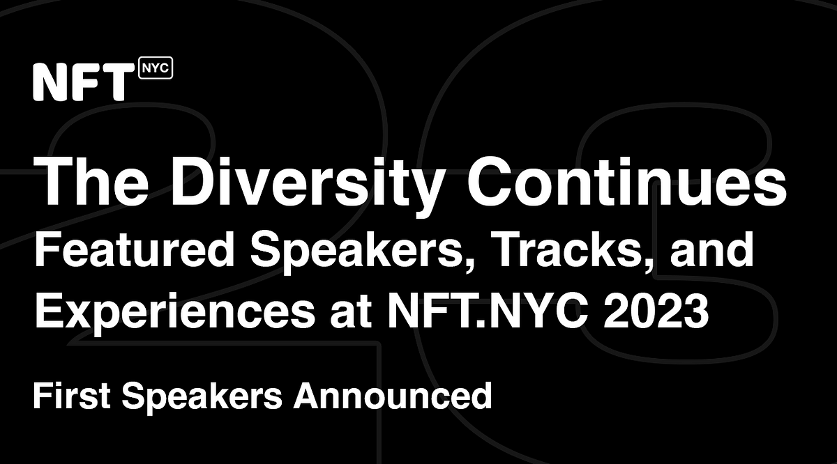 The Diversity Continues: Featured Speakers, Tracks, and Experiences at NFT.NYC 2023