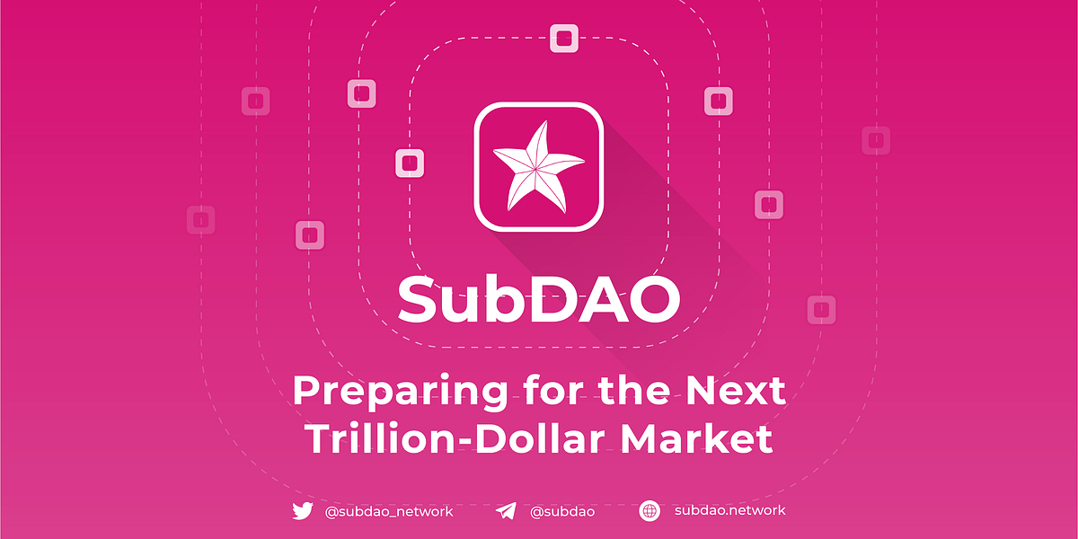 SubDAO: Preparing for the Next Trillion-Dollar Market