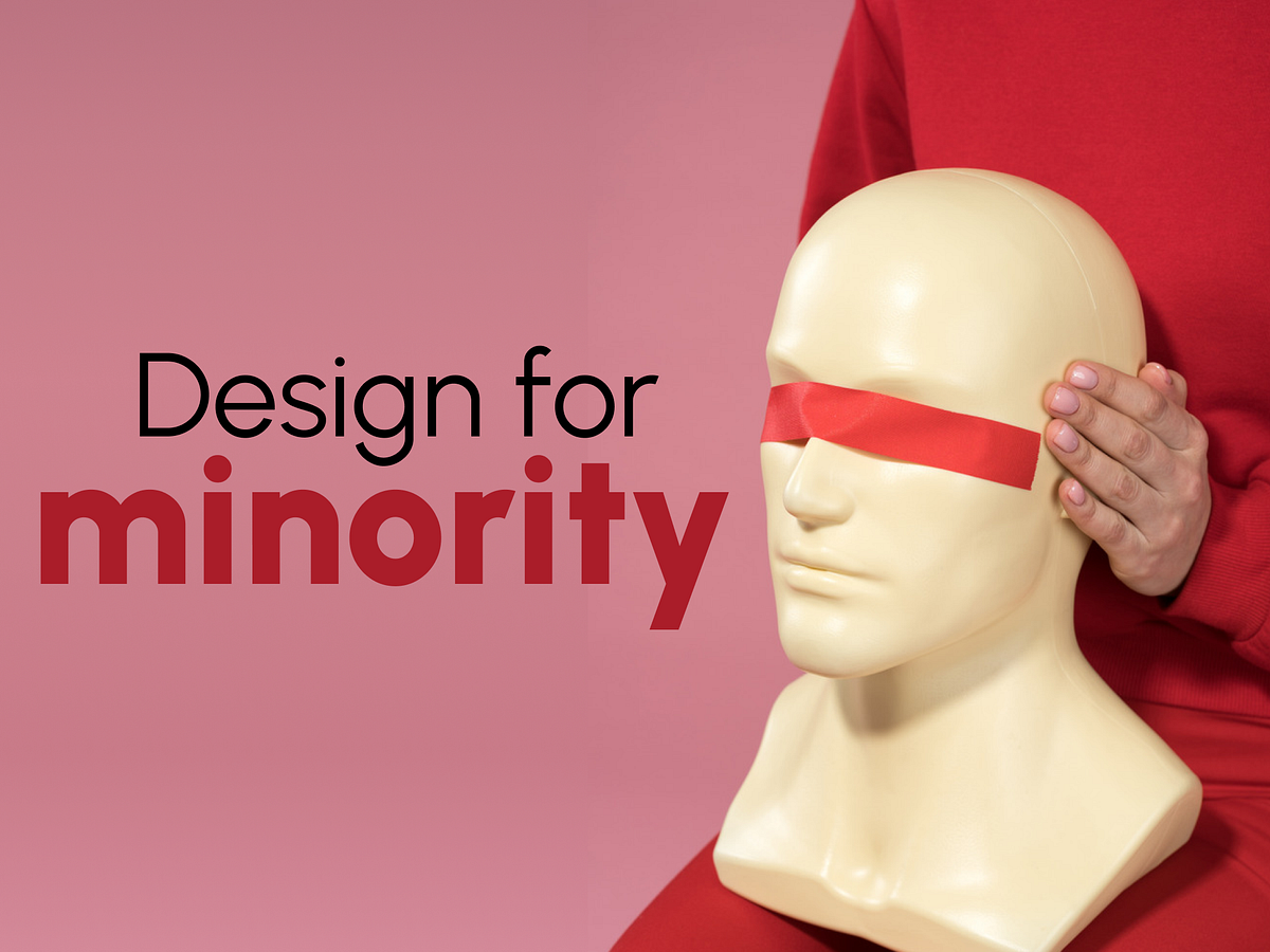 How designing for minority works best for the majority | by Prabhav ...