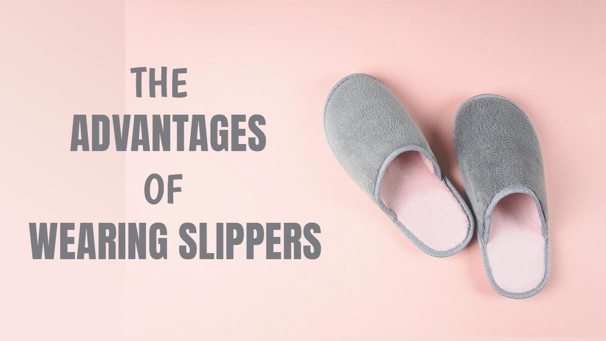 The Advantages Of Wearing Slippers by Syed Tauseef Medium