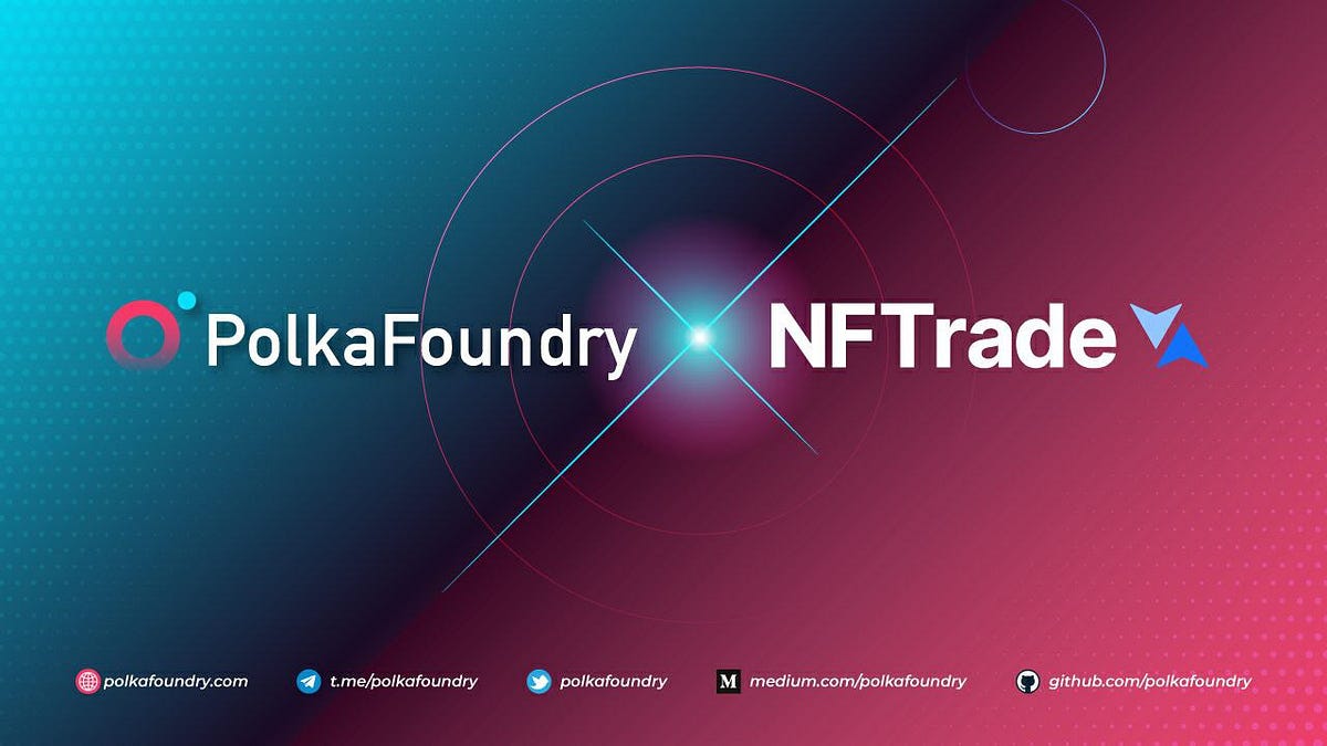 NFTrade to Launch IDO and Cross-Chain NFT Trading in PolkaFoundry Ecosystem