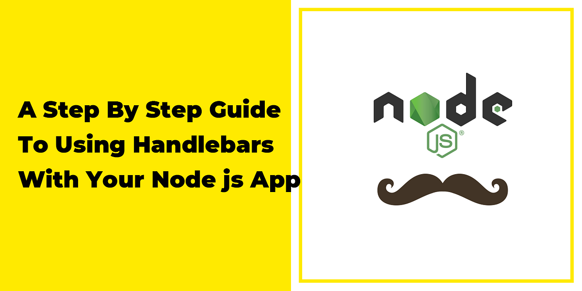 A Step By Step Guide To Using Handlebars With Your Node js App | by Wael  Yasmina | Medium