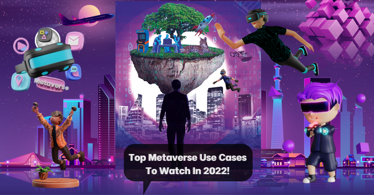 Top Metaverse Use Cases To Watch In 2022! | Geek Culture