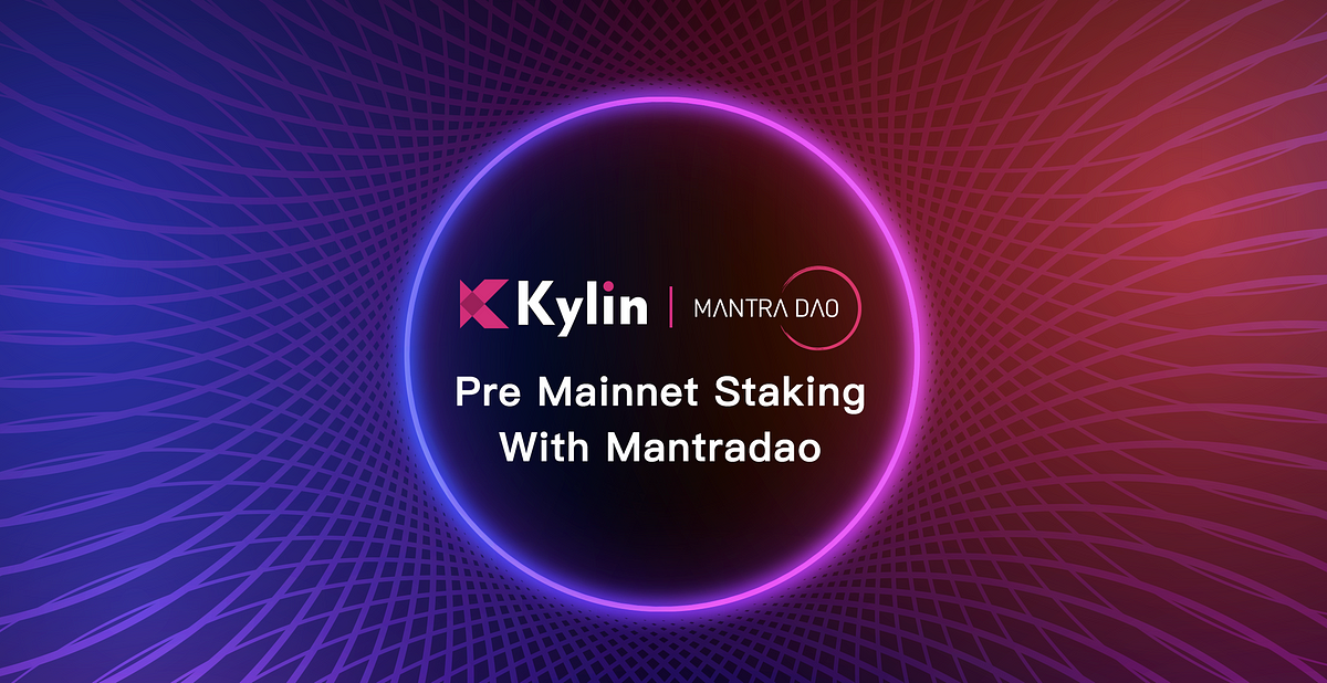 Kylin Network Expands MANTRA DAO Partnership to Bring Pre-Mainnet KYL Staking to our Kylians!