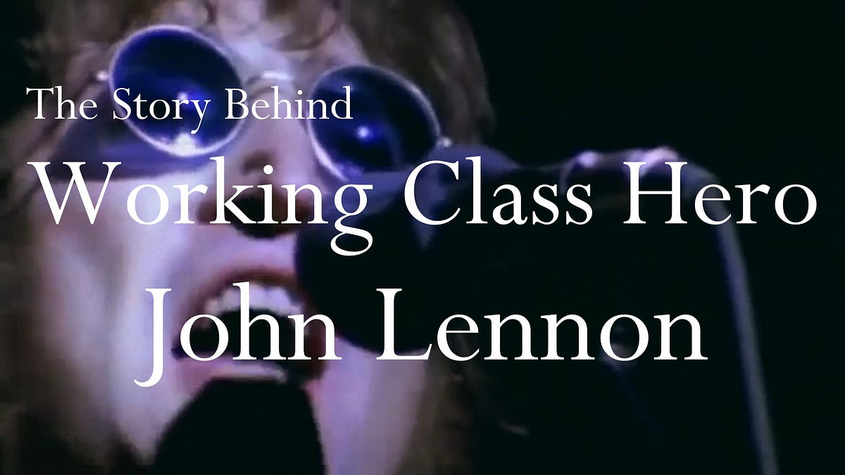 The Story Behind Working Class Hero John Lennon By Vic Richardson Medium The Story Behind Working Class Hero John Lennon By Vic Richardson Medium