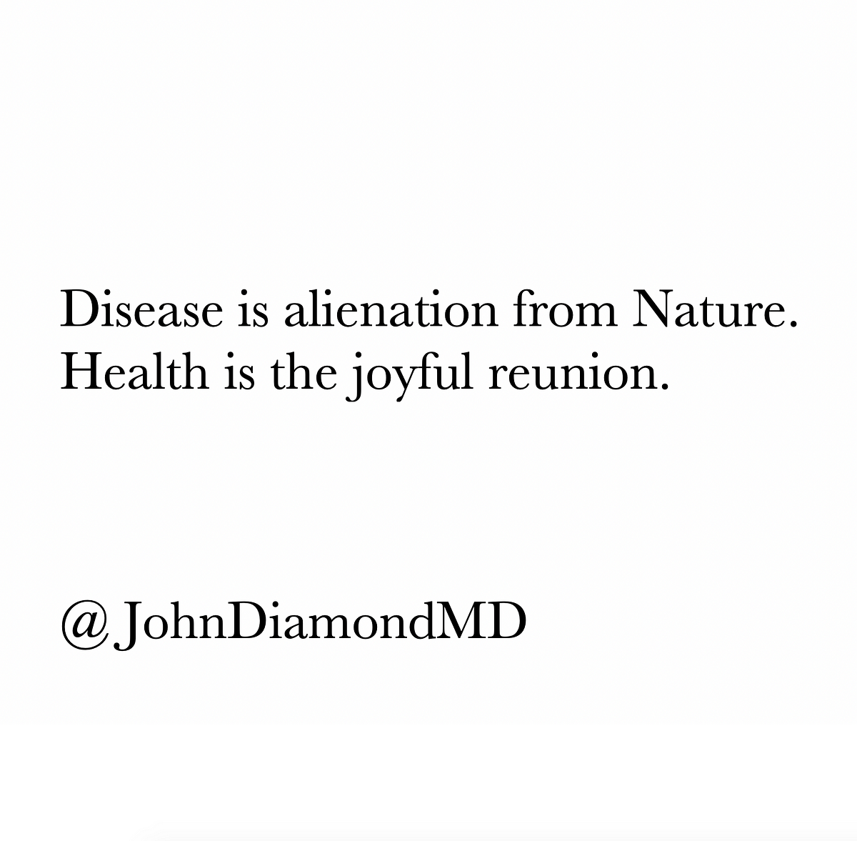 Disease is alienation from Nature. | by John Diamond, M.D. | Affirmations |  Medium