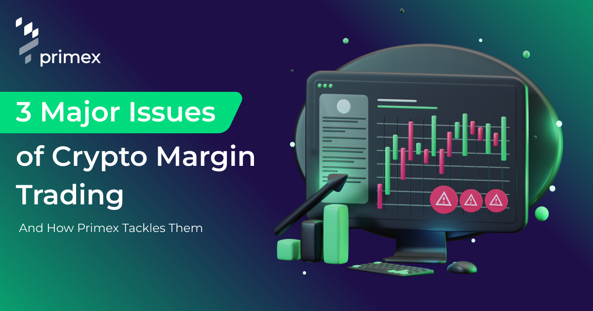 3 Major Issues Of Crypto Margin Trading And How Primex Tackles Them 