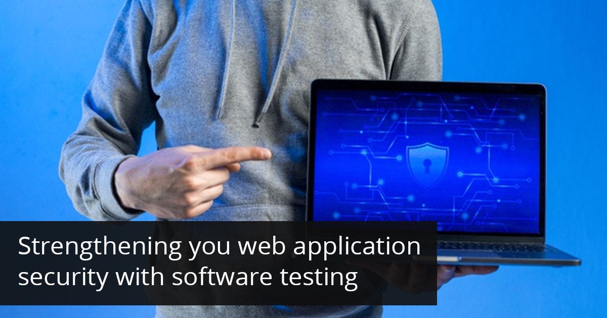 Strengthening Your Web Application Security With Software Testing | By ...