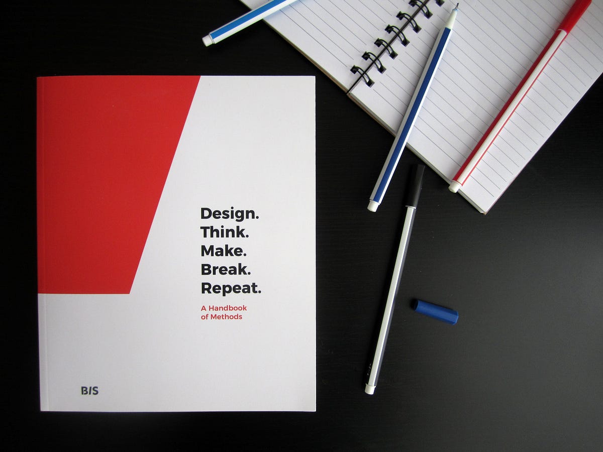 Design. Think. Make. Break. Repeat. A Handbook of Methods” — A Book Review  | by Sarah Essbai | Medium