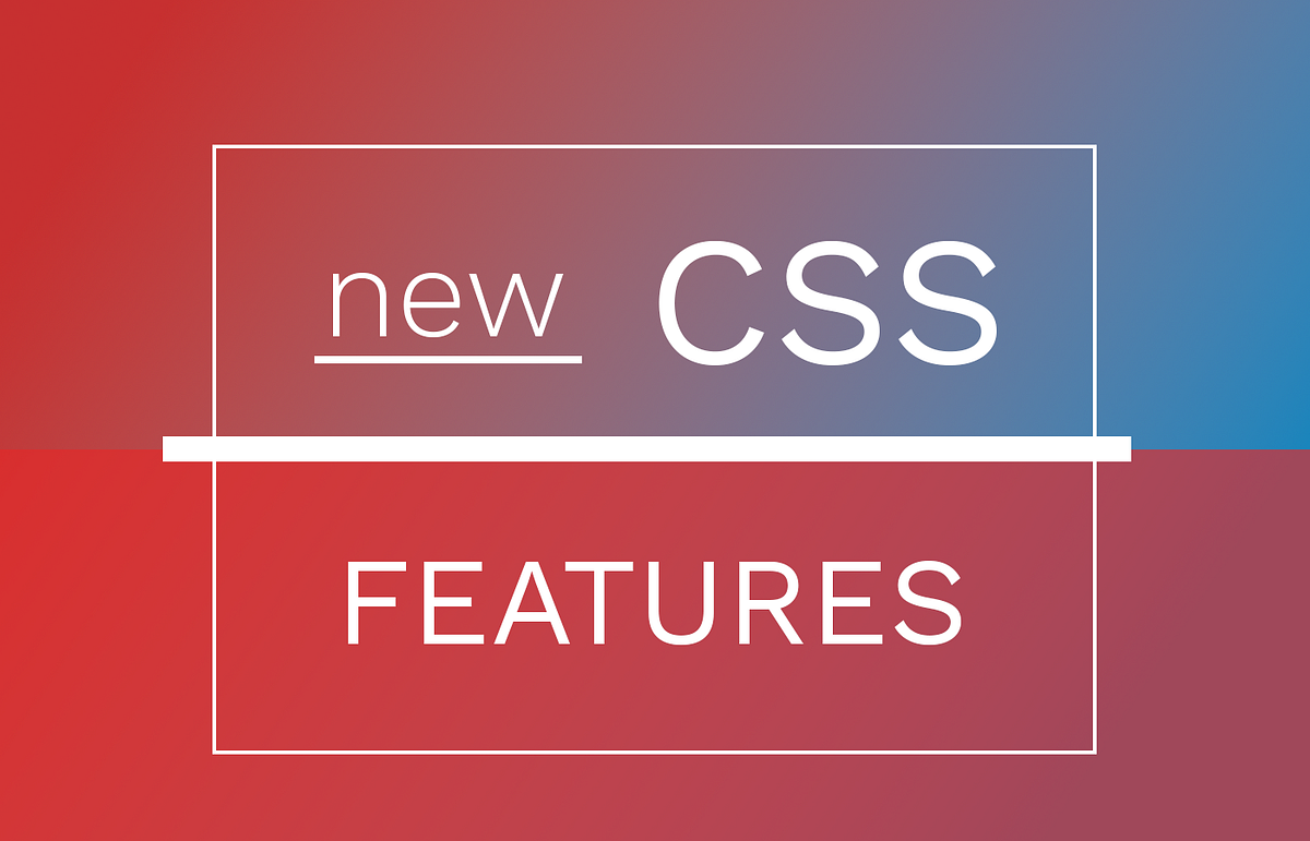 We’ve Got Some New CSS Features!. CSS has been evolving a lot lately ...