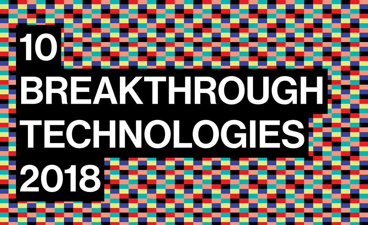 10 Breakthrough Technologies 2018 — MIT Technology Review | by David ...