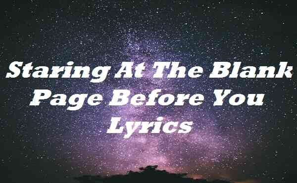 Staring At The Blank Page Before You Lyrics | by Firstlyrics | Medium