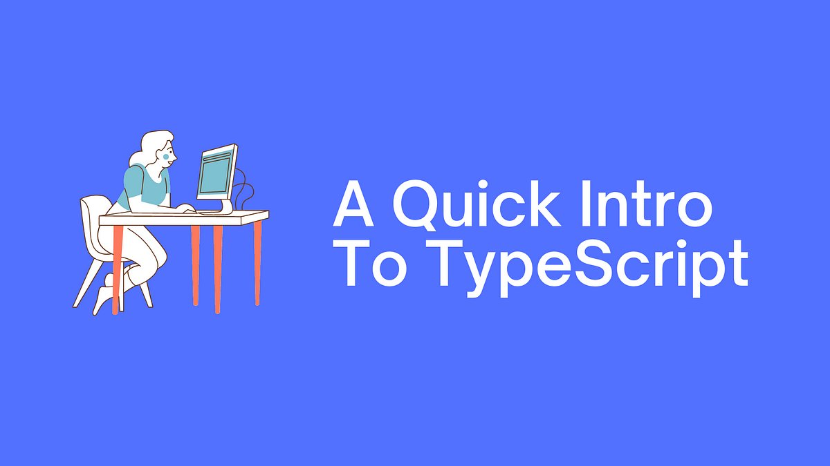 A Quick Intro to TypeScript for JavaScript Programmers