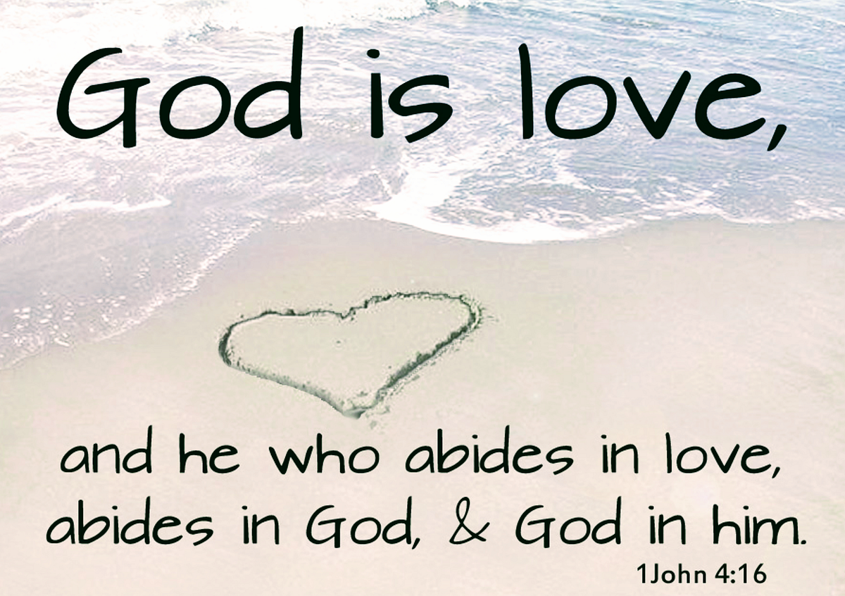 God is love; and he that dwelleth in love dwelleth in God, and God in