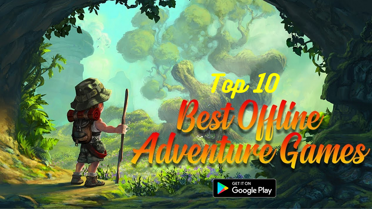 Top 10 Best Offline adventure games for android 2020 all time | by