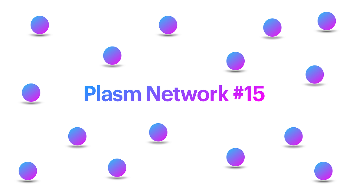 Plasm Network Weekly Update #15