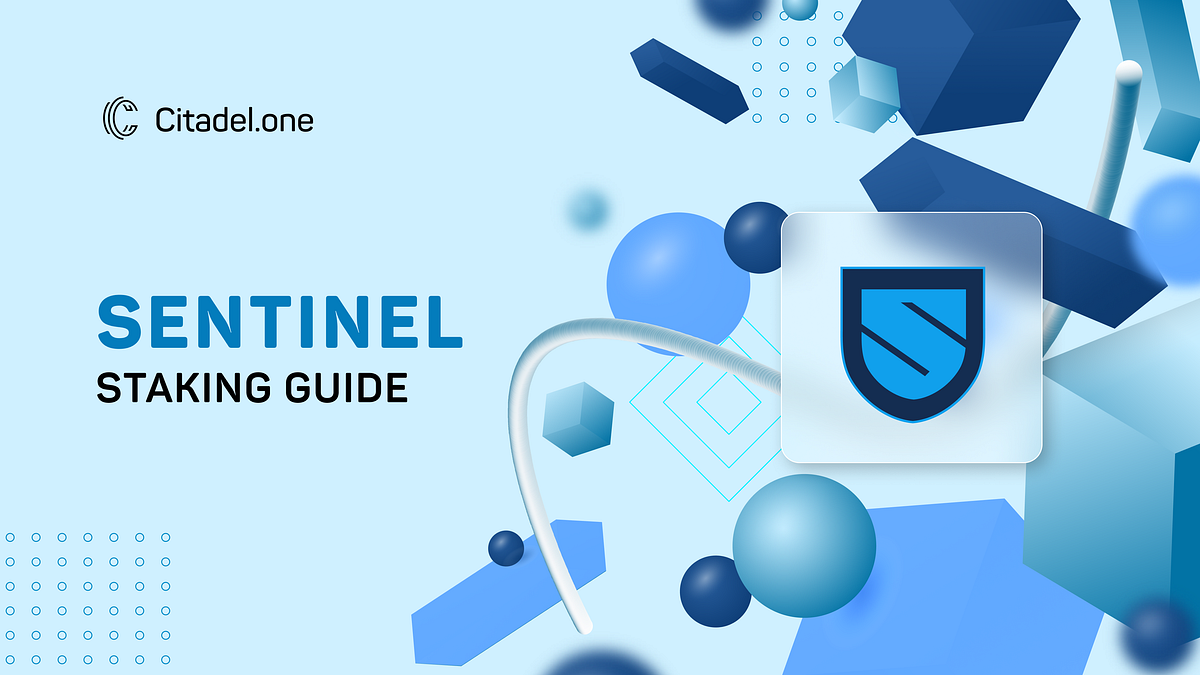 Sentinel Staking Guide. Sentinel is the first scalable… by Citadel