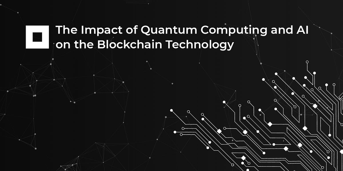 The Impact of Quantum Computing and AI on the Blockchain Technology