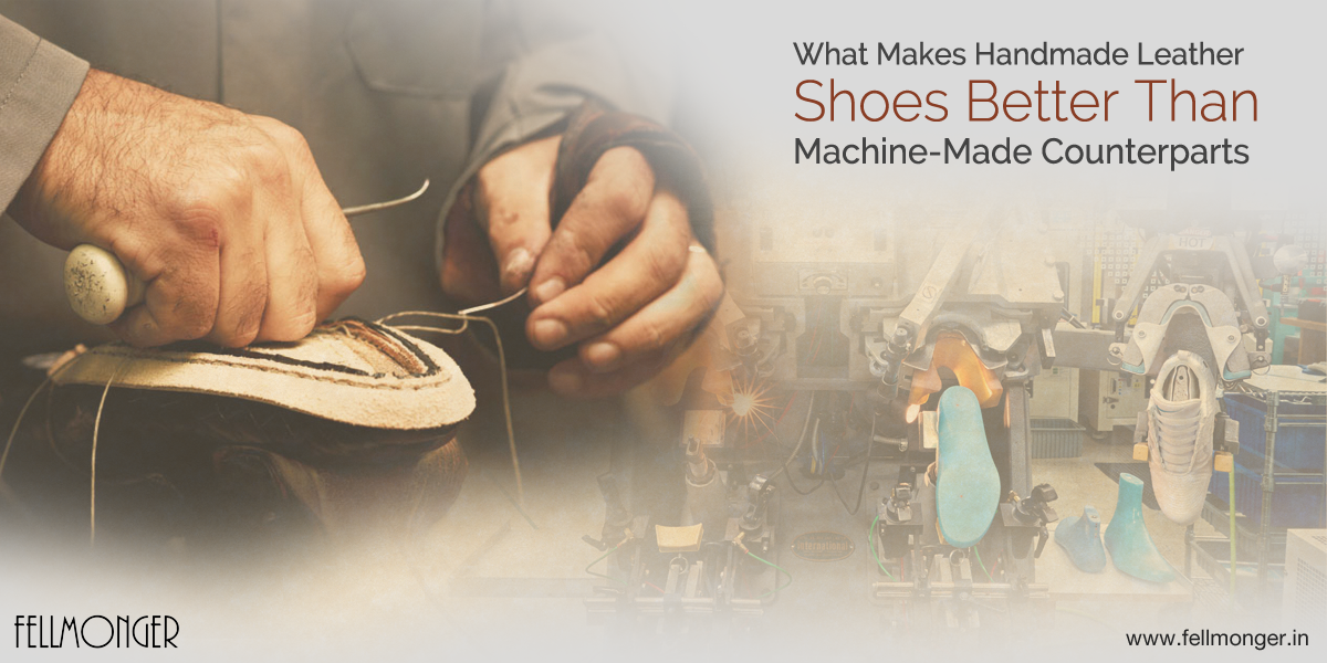 What Makes Handmade Leather Shoes Better Than MachineMade Counterparts