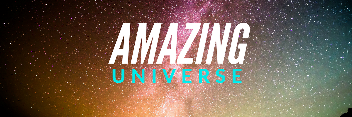What is ‘Amazing Universe?’. I believe that we live in an Amazing… | by ...