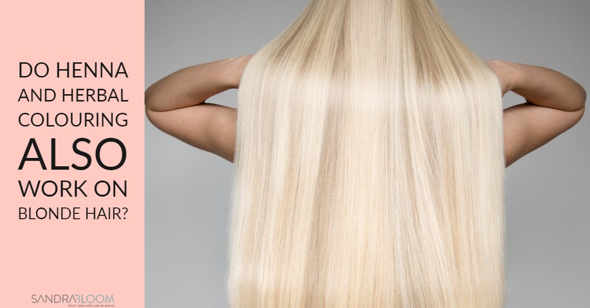 Does Herbal Colouring Work For Blondes Sandra Bloom Medium