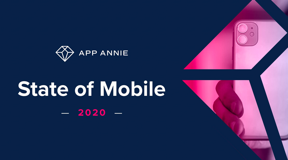 App Annie State of Mobile in 2020 Report 10 Highlights by Nadir