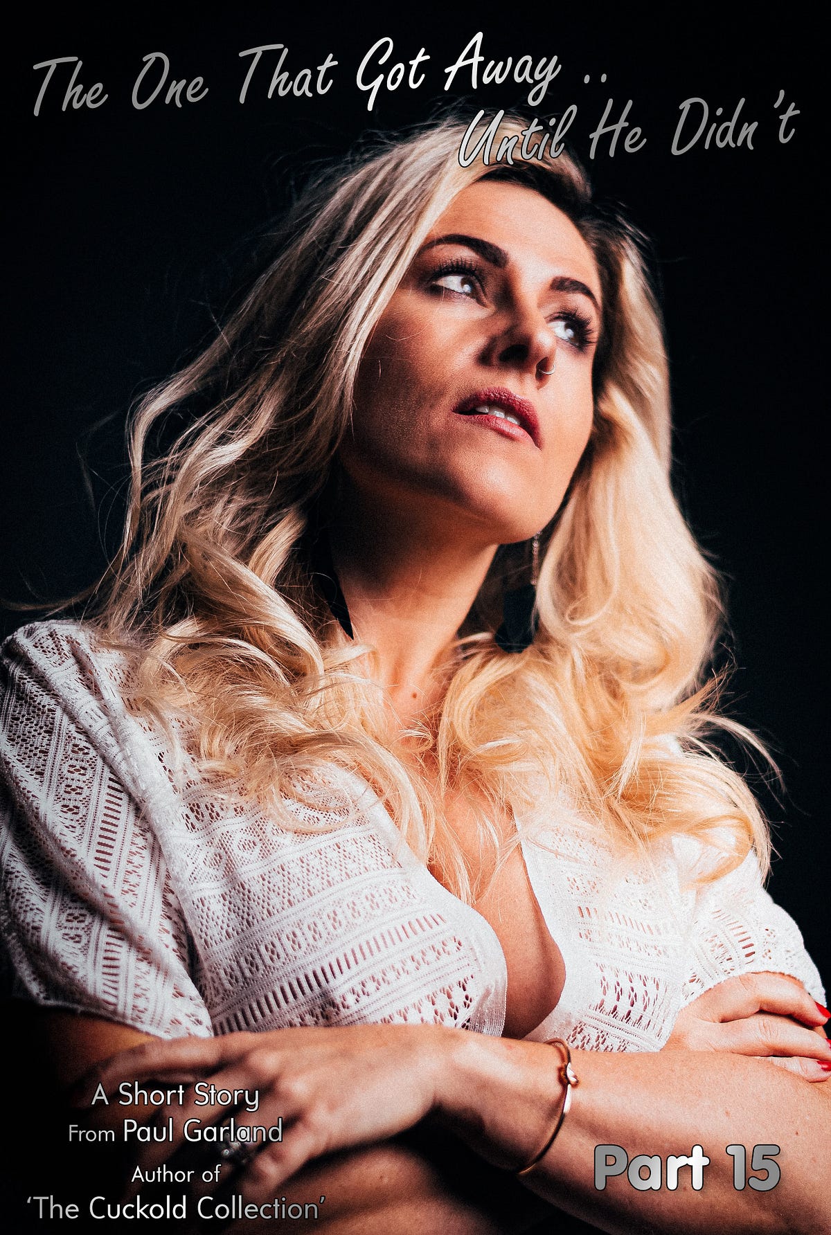 The One That Got Away… Until He Didnt Part 15 by Paul Garland Authors of Cuckold and Hotwife Erotica Medium