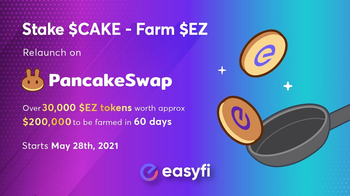 Stake CAKEFarm EZ Relaunch on PancakeSwap by EasyFi Network EasyFi Network Medium