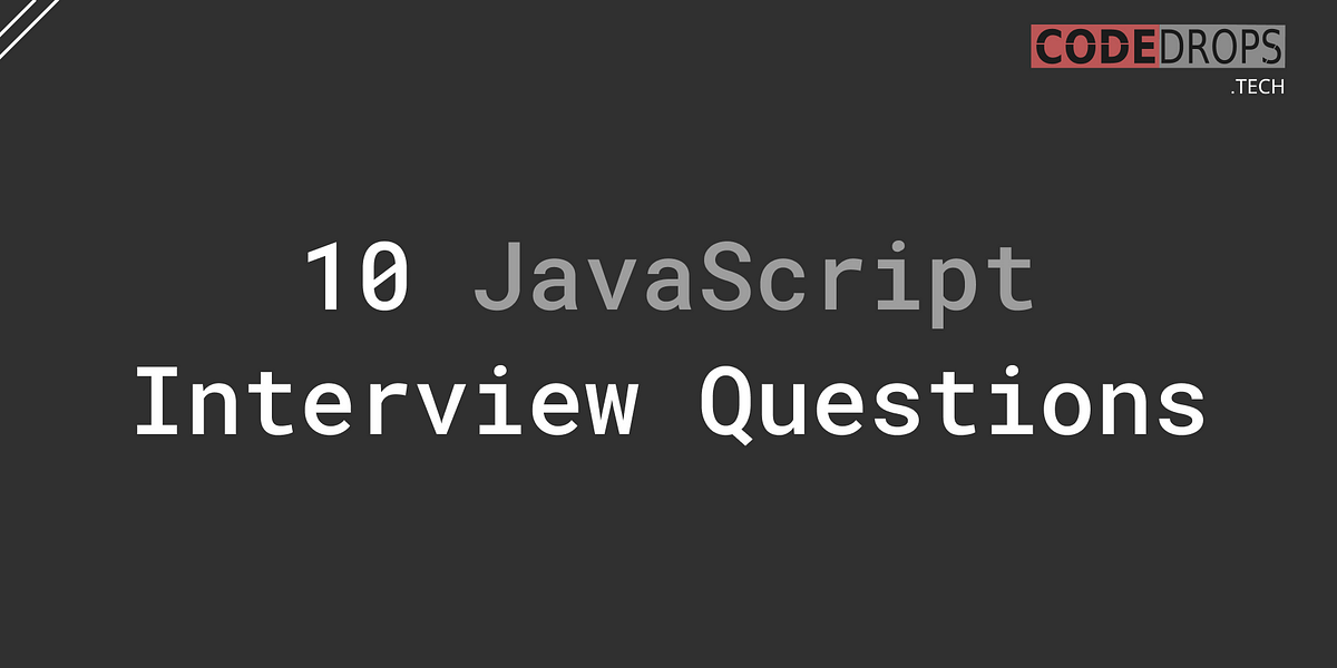 10 JavaScript Interview Questions