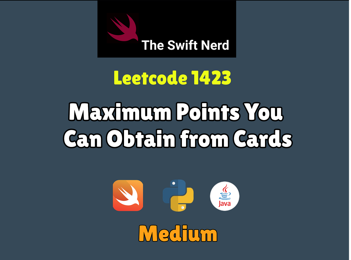 Swift Leetcode Challenge: Maximum Points You Can Obtain from Cards | by  Varun | Nerd For Tech | Medium
