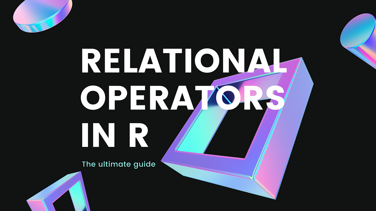 The Ultimate Guide to Relational Operators in R