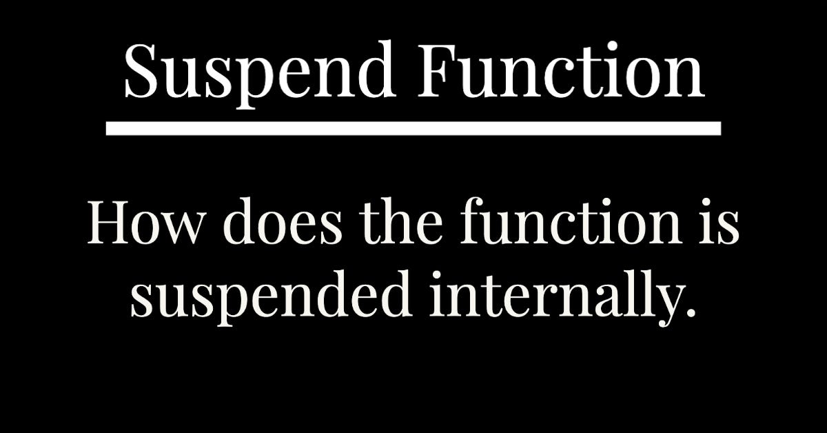 Magic Of Suspend function Explained. by dgeek Medium