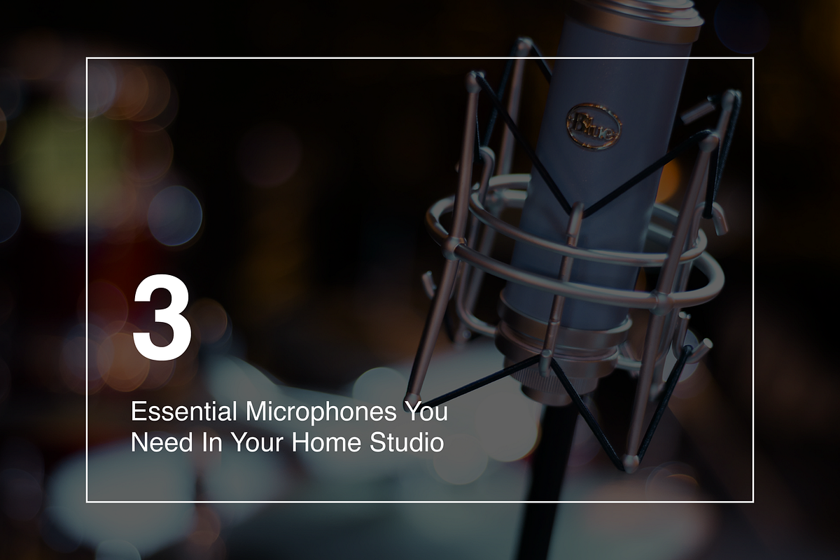 3 Essential Microphones You Need In Your Home Studio by Cascio Music
