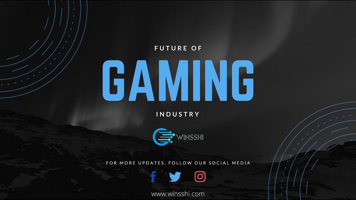 future-of-gaming-industry-the-future-of-the-billiondollar-gaming-by-winsshi-ico-sep-2020-medium