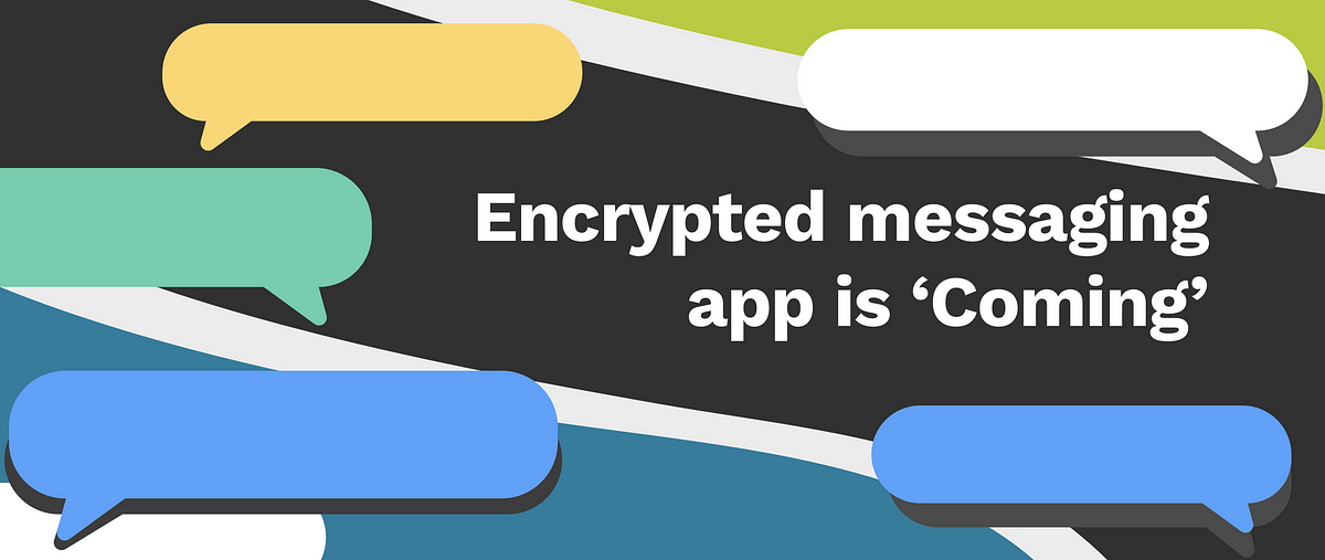 The encrypted messaging app is ‘Coming’