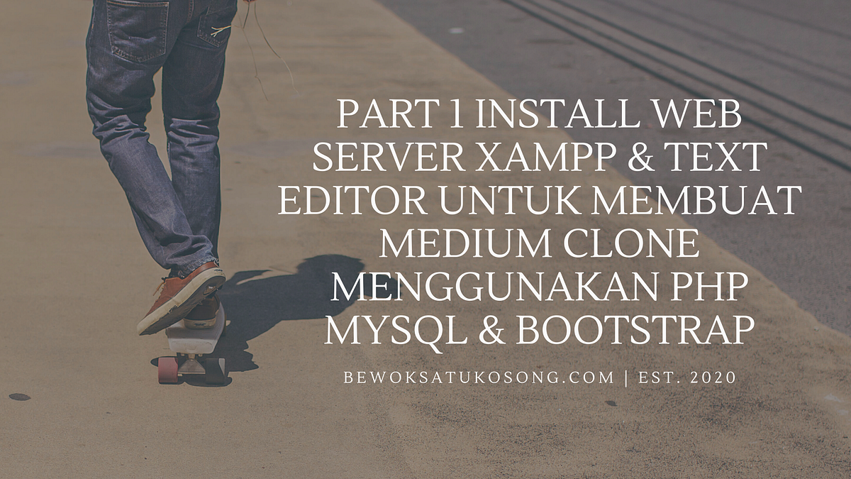Part 1 Install Server Xampp & Text Editor Untuk Membuat Medium