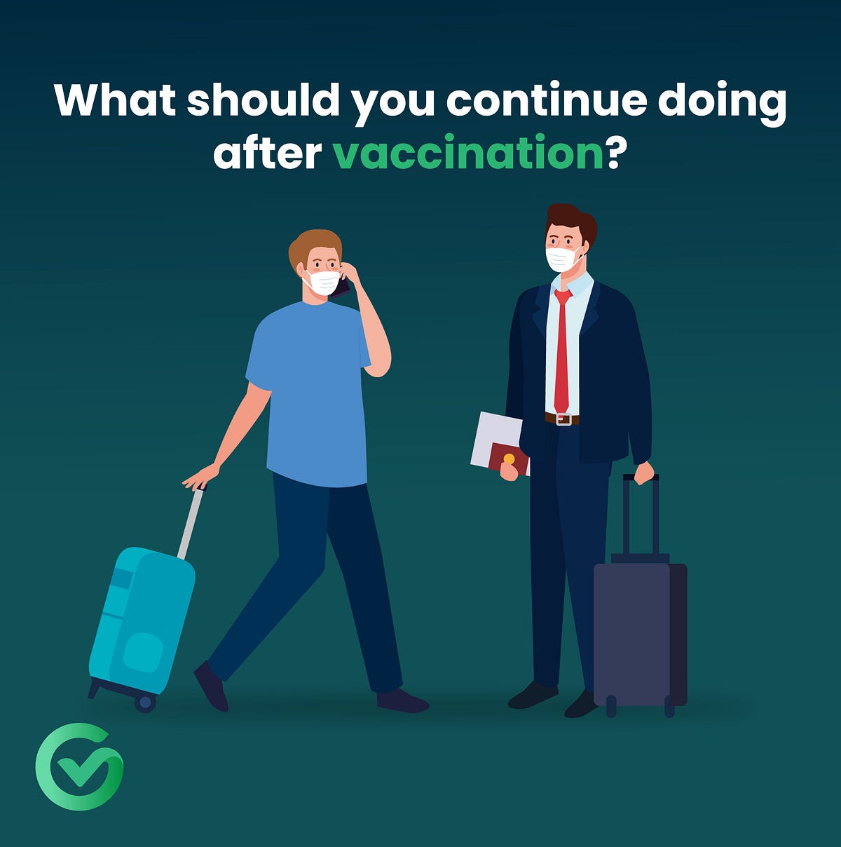 Even if you’re fully vaccinated you need to follow some steps You will