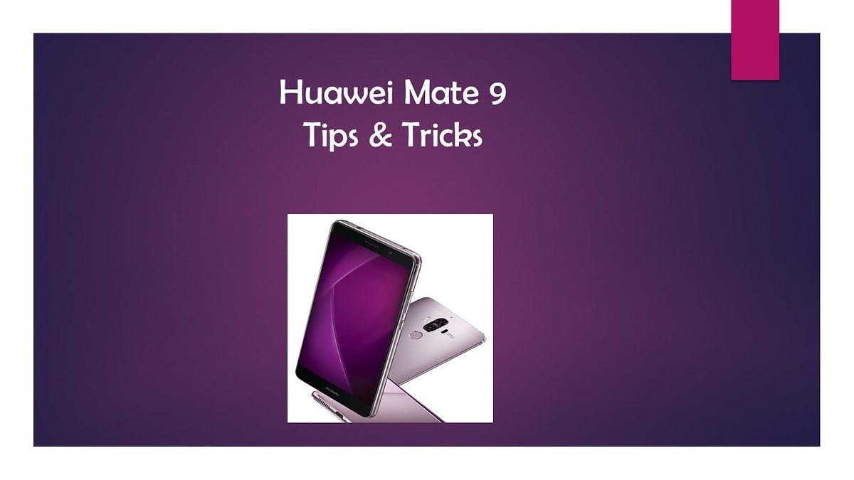 HUAWEI MATE 9 TIPS & TRICKS. There is no question that the Huawei… | by  Miranda Cooper | Medium