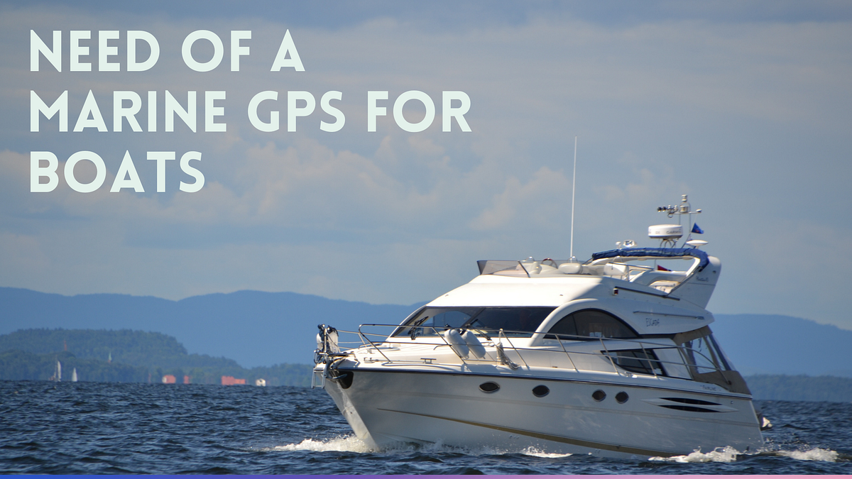 Describe the Need for a Marine GPS for Boats? by Gpsmapzz Medium