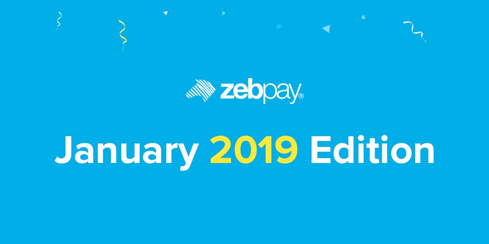 Zebpay Monthly Roundup Jan 2019 Editio!   n Zebpay - 