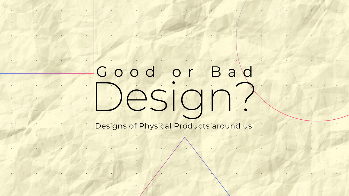 Good or Bad Design?. Designs of Physical and Digital… | by Hitesh Jashnani | UX Planet