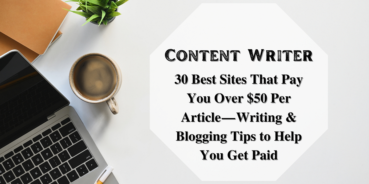30 Best Sites That Pay You Over 50 Per Article — Writing & Blogging by Muhammad Yaseen Khan