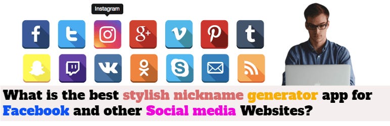 What Is The Best Stylish Nickname Generator App For Facebook And Other Social Media Websites By Abdul Malik Medium What Is The Best Stylish Nickname Generator App For Facebook And Other Social Media Websites By Abdul Malik Medium