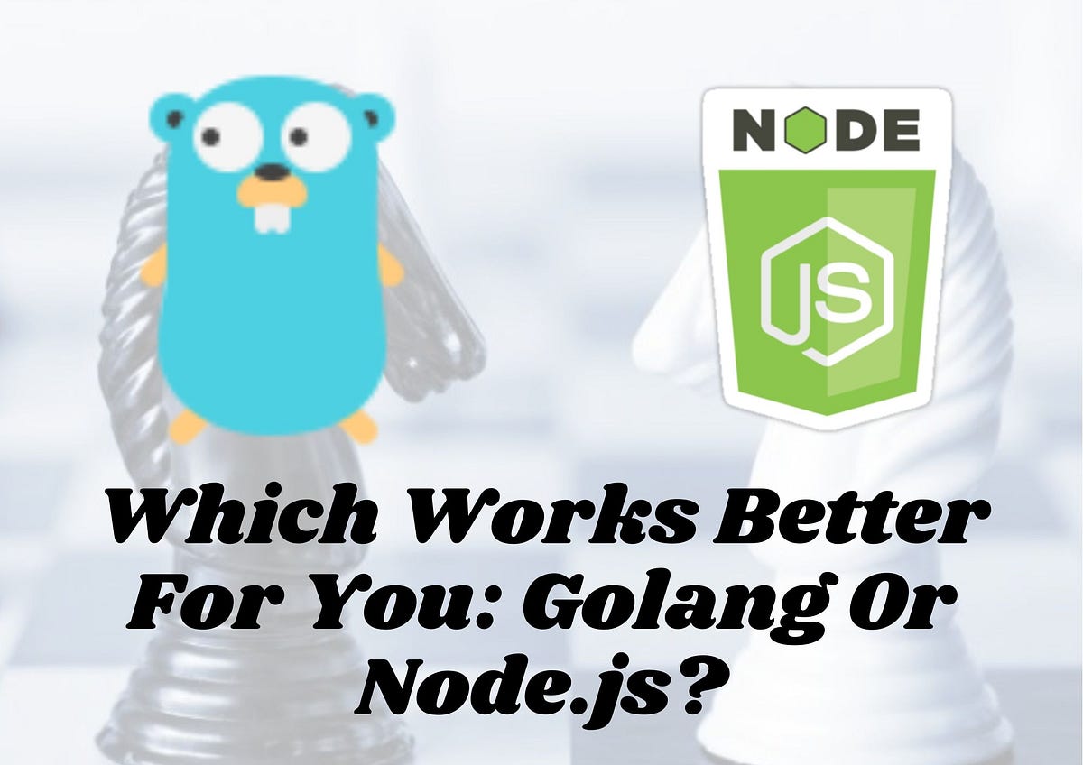 Which Works Better For You — Golang Or Node.js?