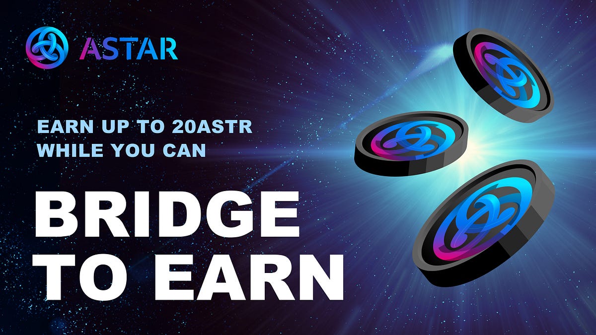 Astar Bridge Campaign! Earn up to 20 ASTR by Bridging with cBridge