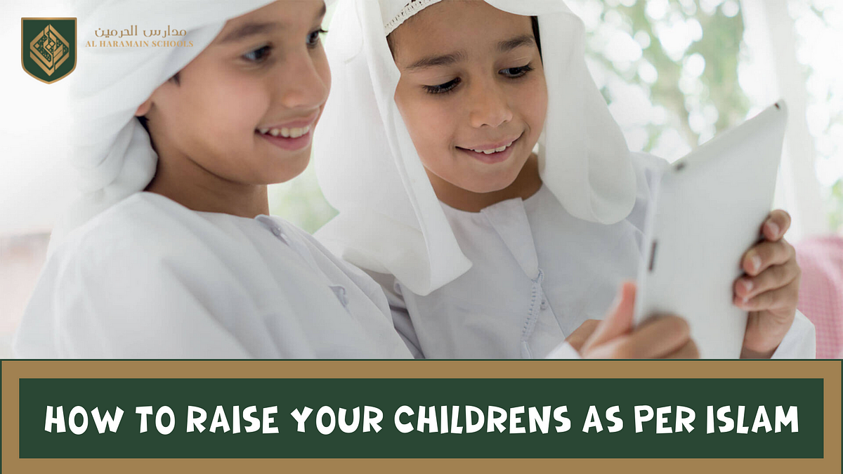 Children Upbringing As Per Islam. How to Raise your Children's as per ...